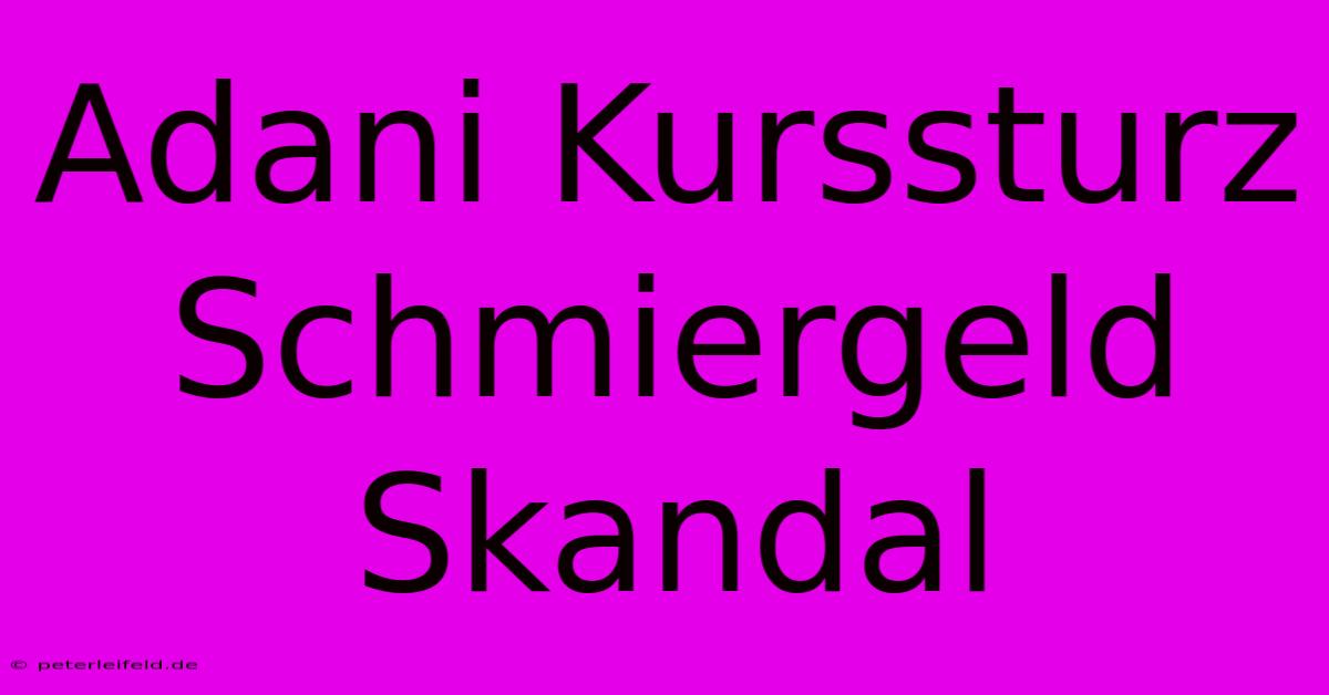 Adani Kurssturz Schmiergeld Skandal