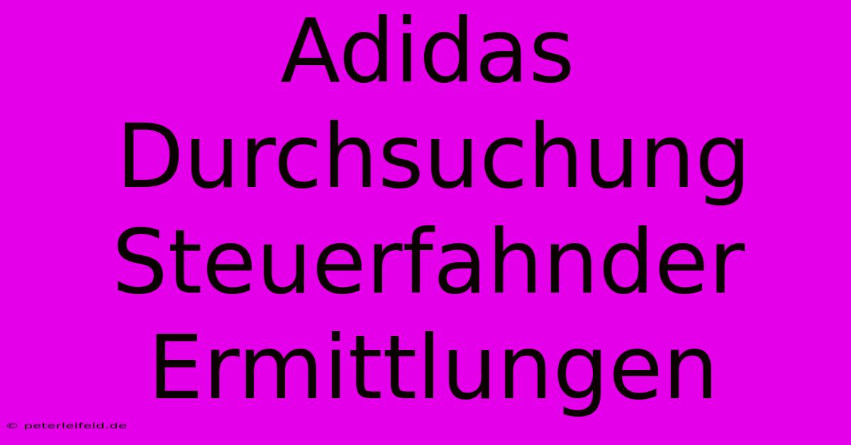 Adidas Durchsuchung Steuerfahnder Ermittlungen