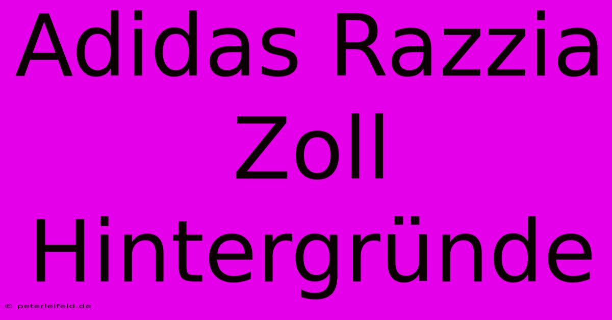 Adidas Razzia Zoll Hintergründe