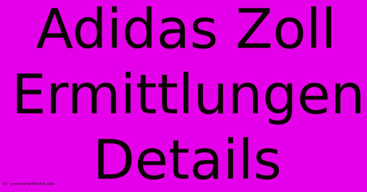 Adidas Zoll Ermittlungen Details