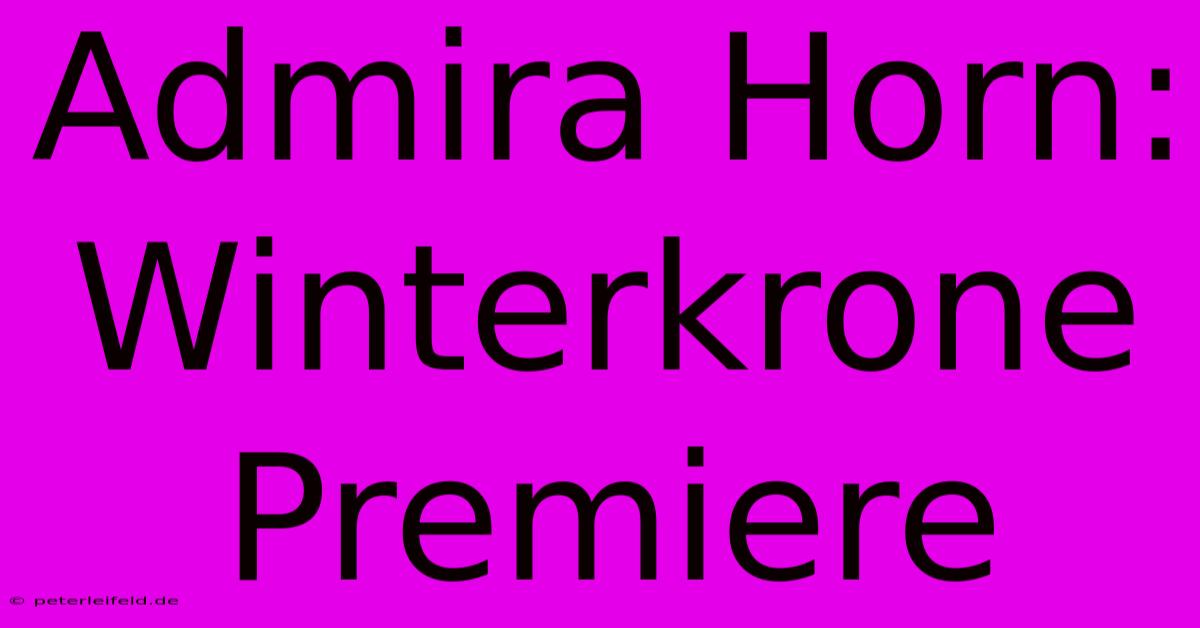 Admira Horn: Winterkrone Premiere