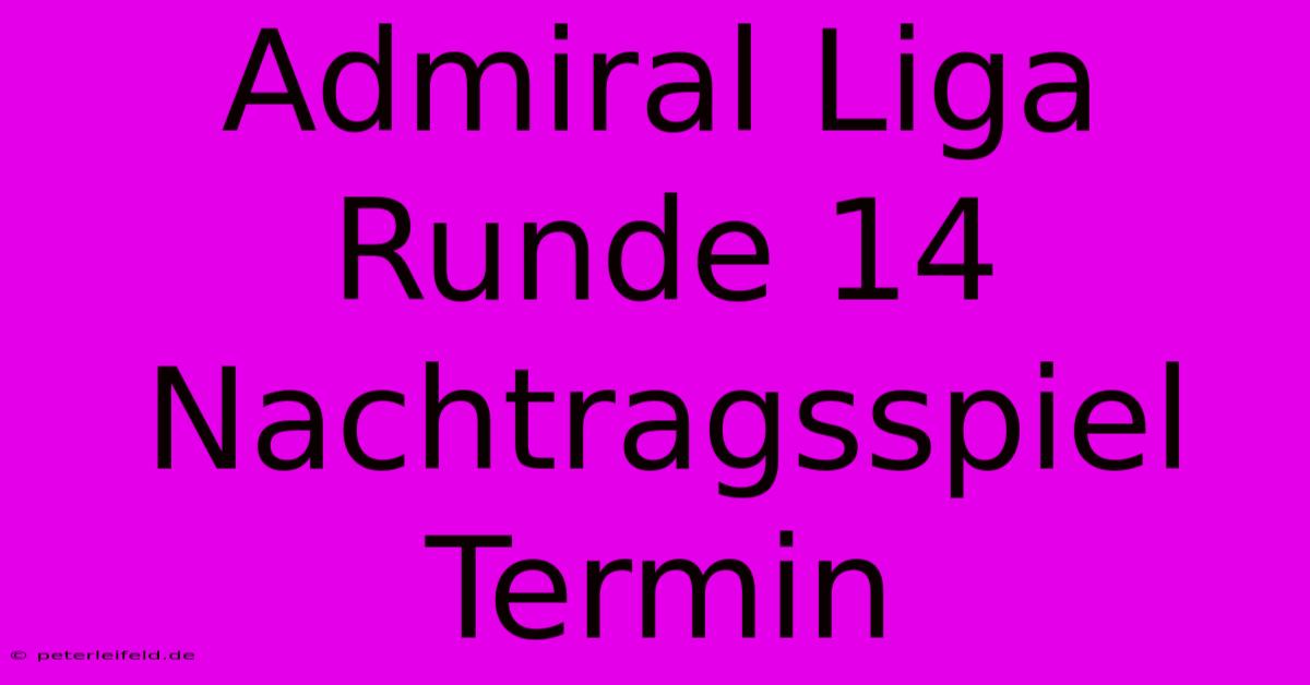 Admiral Liga Runde 14 Nachtragsspiel Termin