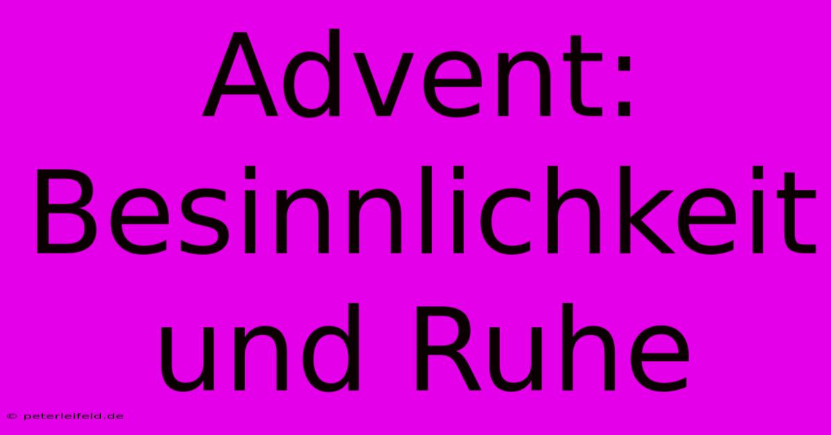 Advent: Besinnlichkeit Und Ruhe