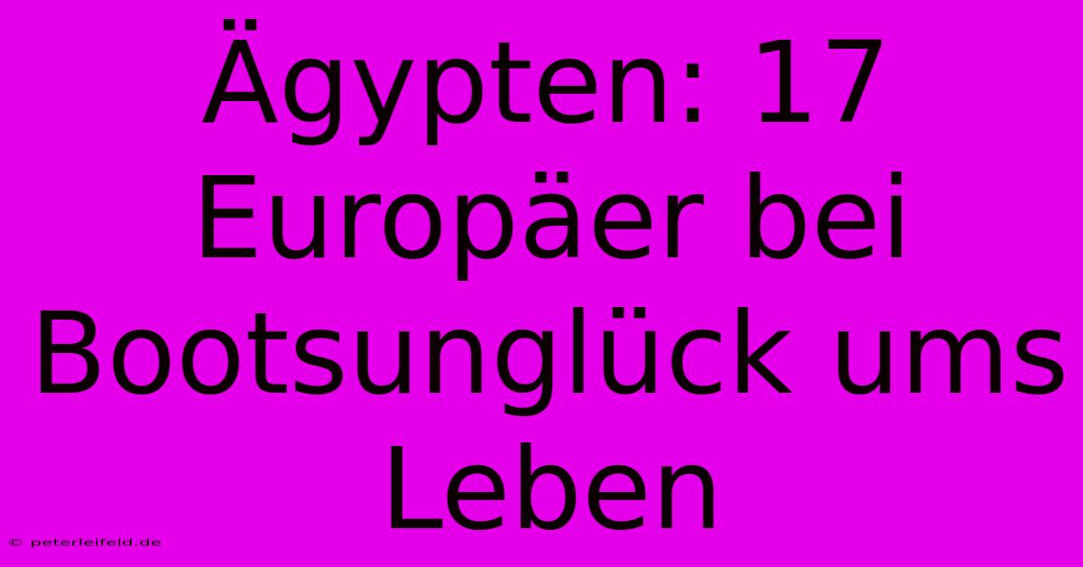 Ägypten: 17 Europäer Bei Bootsunglück Ums Leben