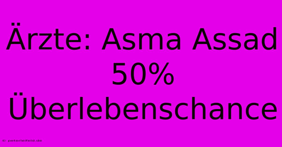 Ärzte: Asma Assad 50% Überlebenschance