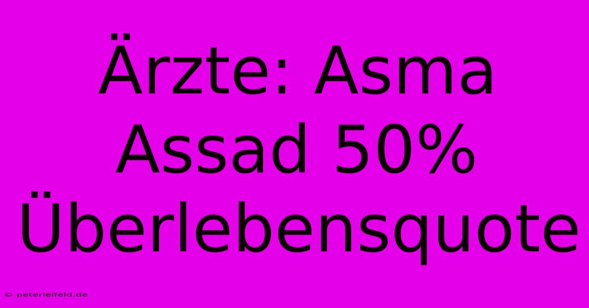 Ärzte: Asma Assad 50% Überlebensquote