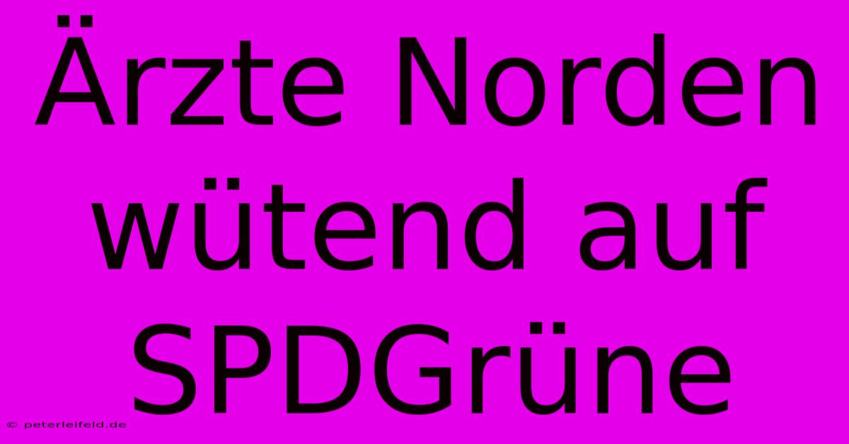 Ärzte Norden Wütend Auf SPDGrüne