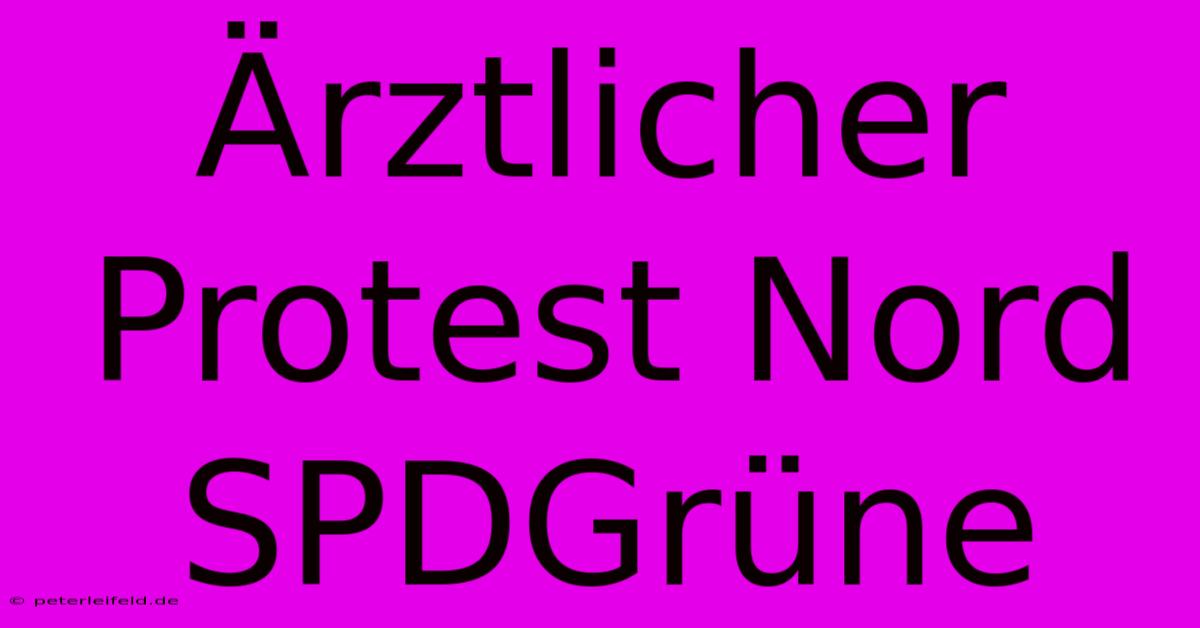 Ärztlicher Protest Nord SPDGrüne