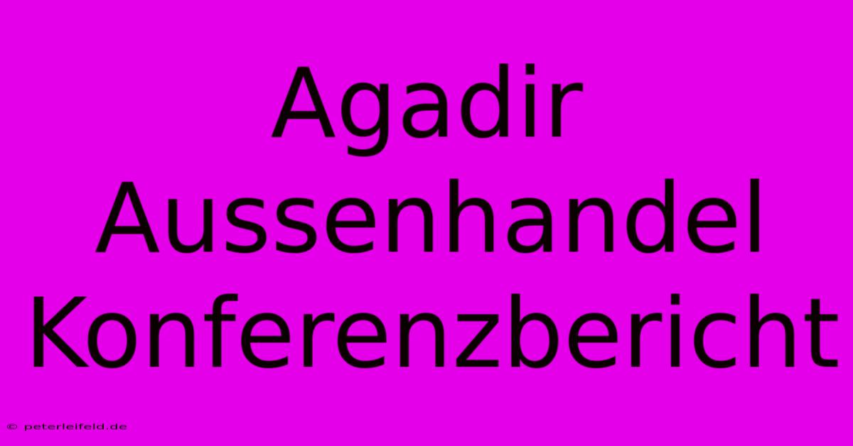 Agadir Aussenhandel Konferenzbericht