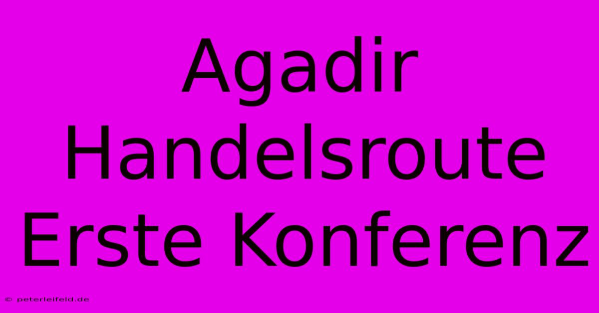 Agadir Handelsroute Erste Konferenz