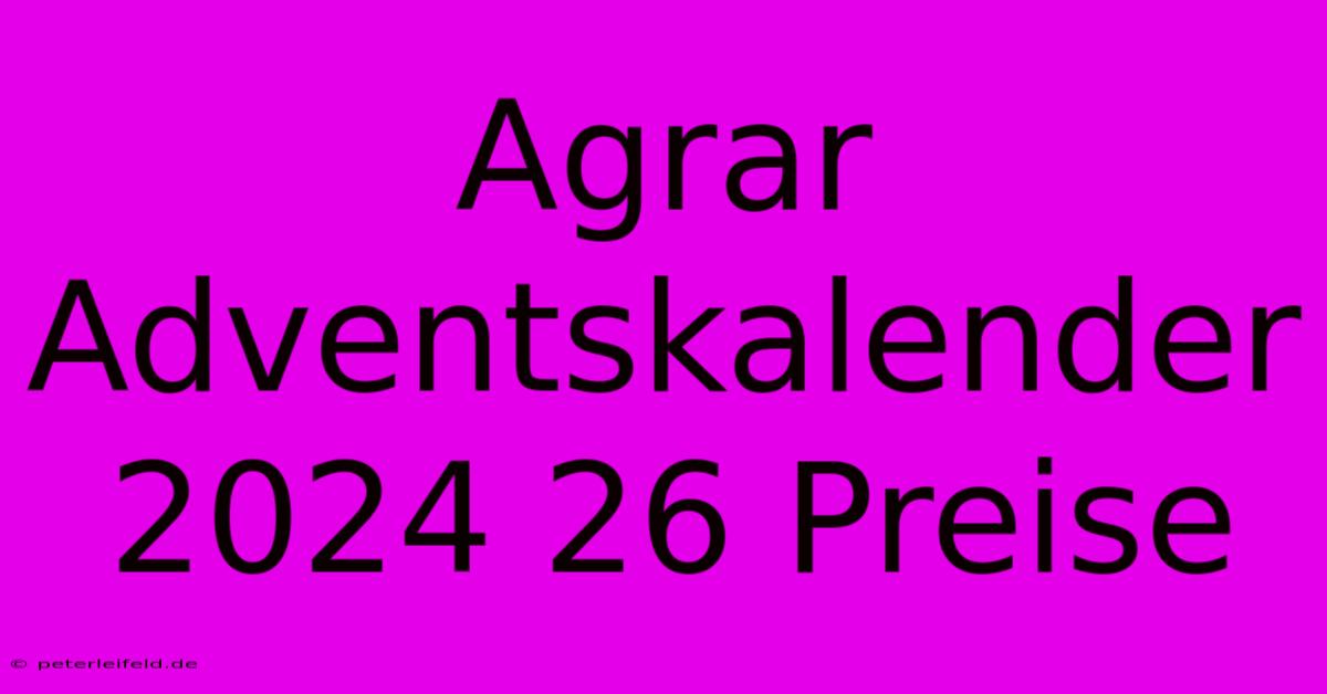 Agrar Adventskalender 2024 26 Preise