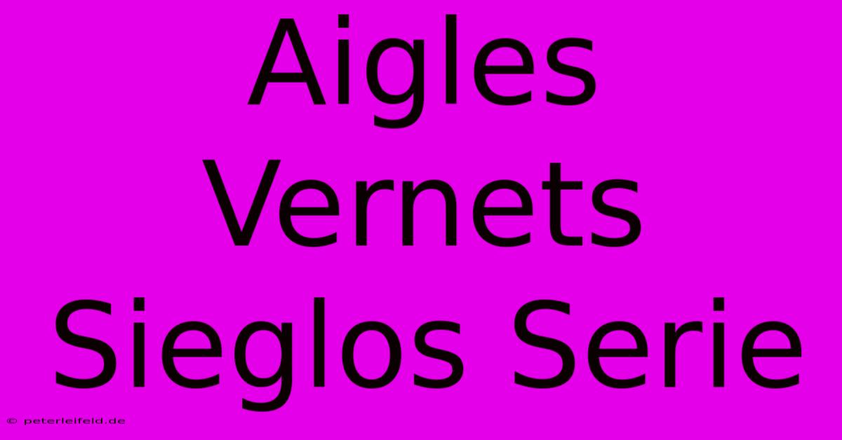 Aigles Vernets Sieglos Serie