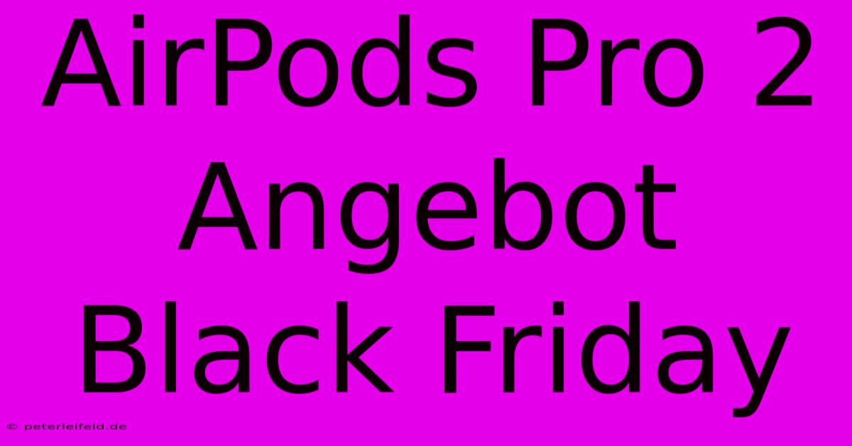 AirPods Pro 2 Angebot Black Friday