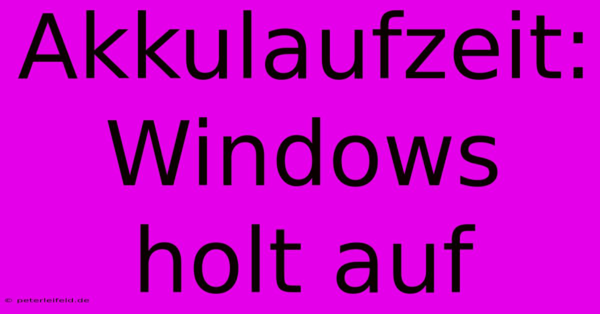 Akkulaufzeit: Windows Holt Auf