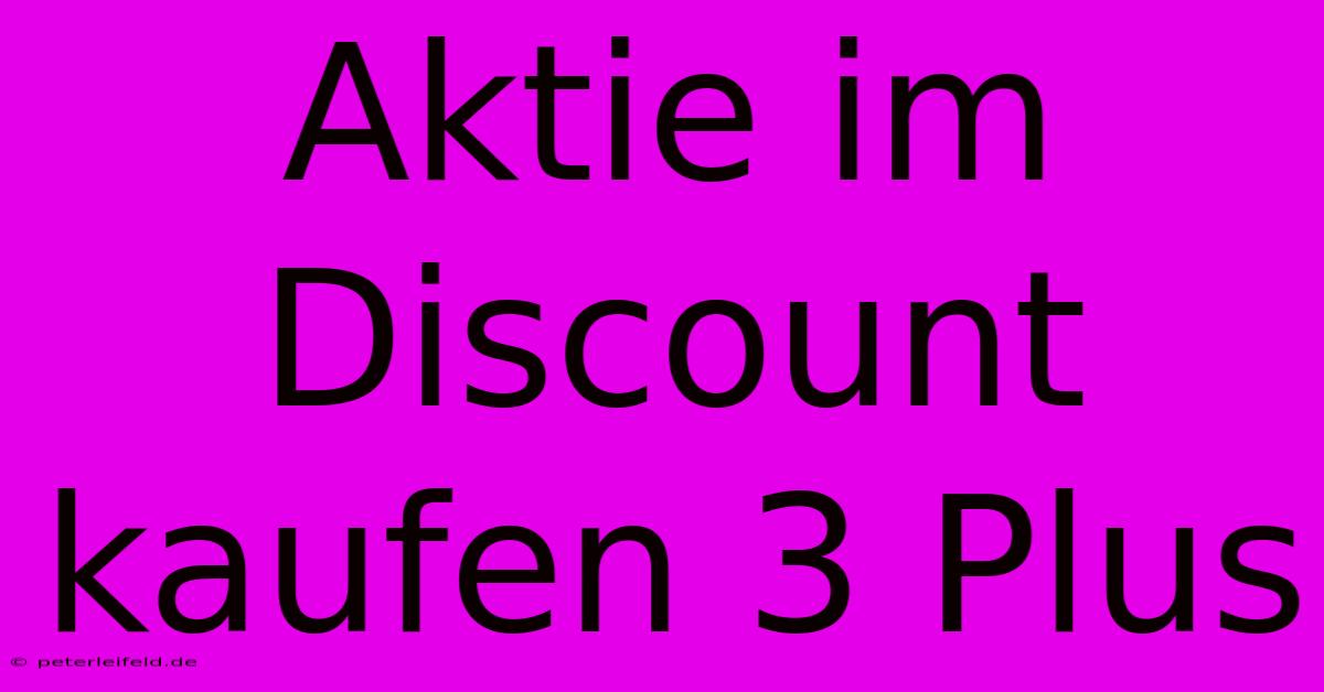 Aktie Im Discount Kaufen 3 Plus