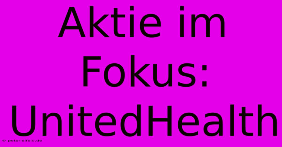 Aktie Im Fokus: UnitedHealth