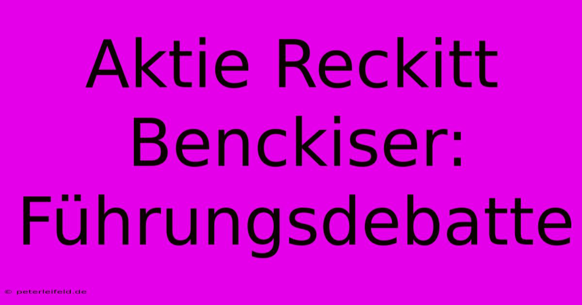 Aktie Reckitt Benckiser: Führungsdebatte