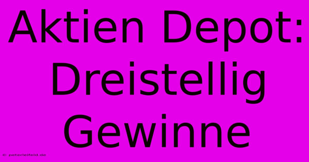 Aktien Depot: Dreistellig Gewinne