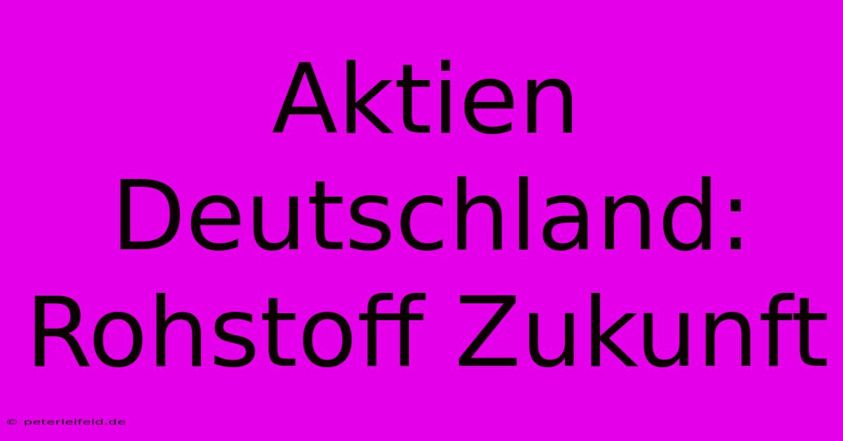 Aktien Deutschland: Rohstoff Zukunft