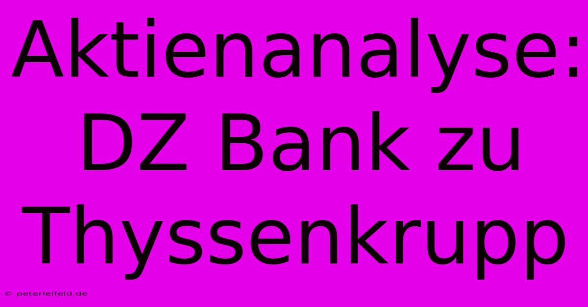 Aktienanalyse: DZ Bank Zu Thyssenkrupp