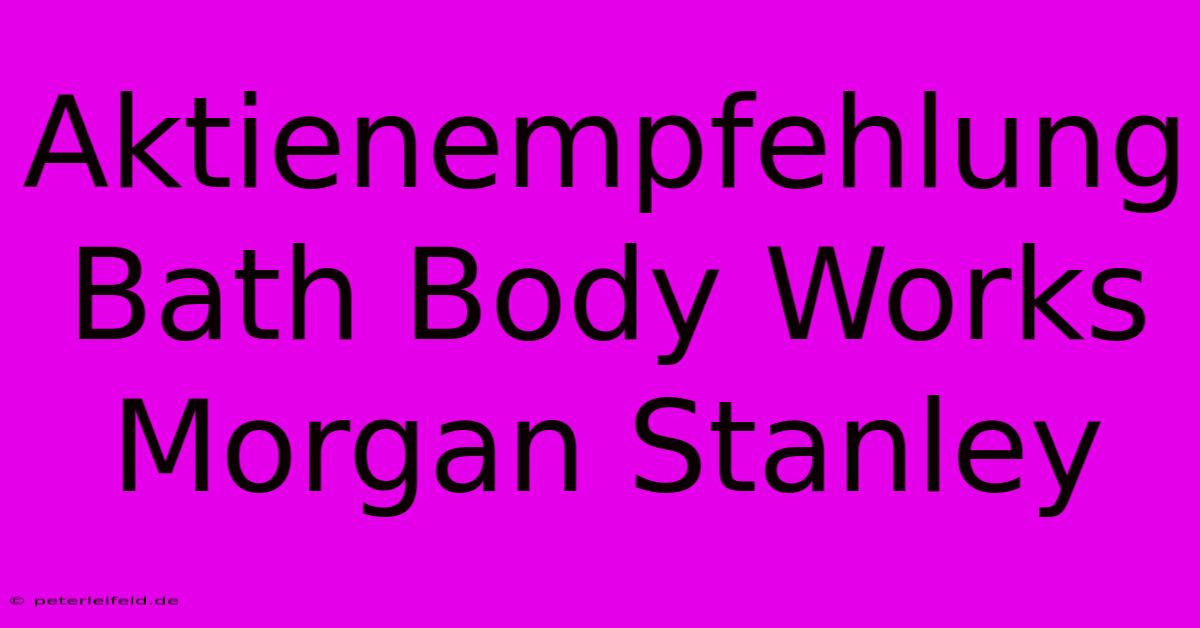 Aktienempfehlung Bath Body Works Morgan Stanley