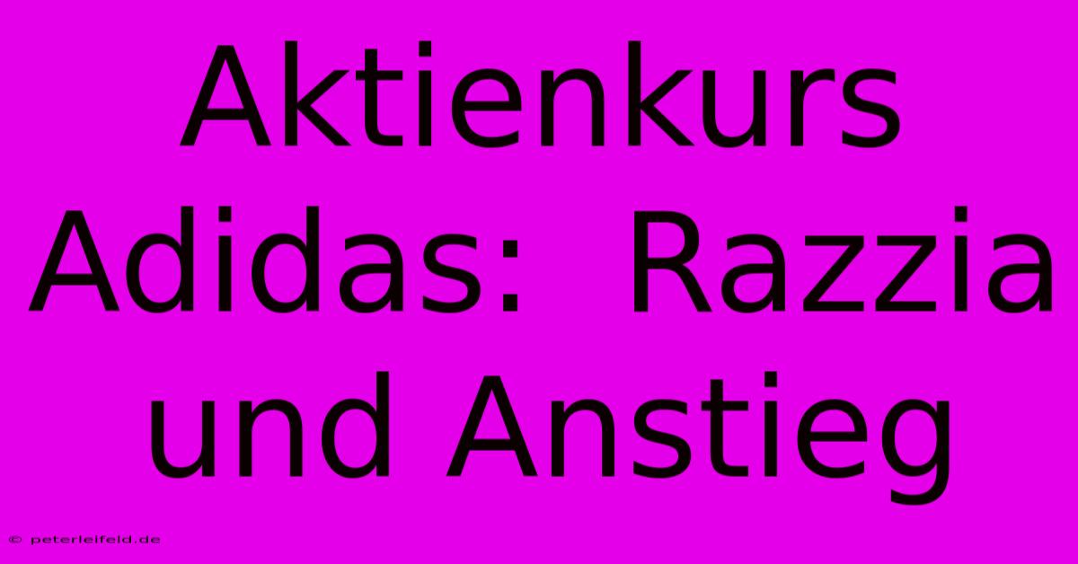 Aktienkurs Adidas:  Razzia Und Anstieg