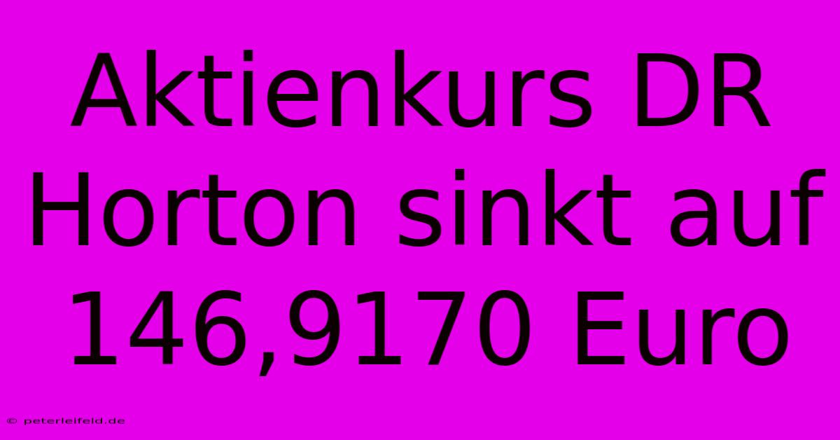 Aktienkurs DR Horton Sinkt Auf 146,9170 Euro