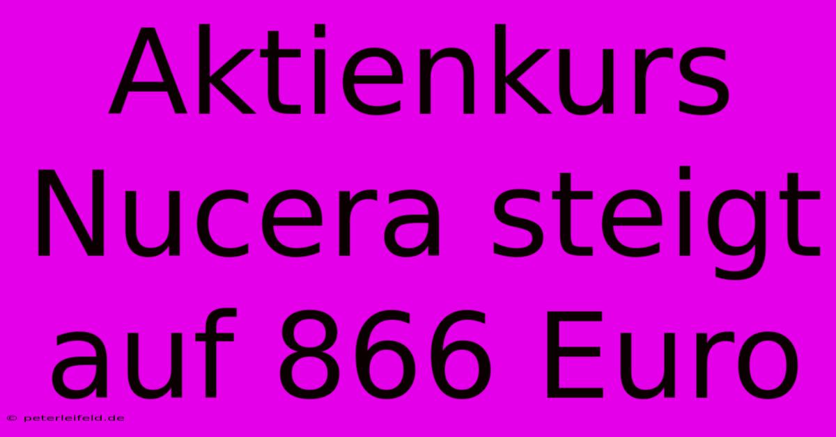 Aktienkurs Nucera Steigt Auf 866 Euro