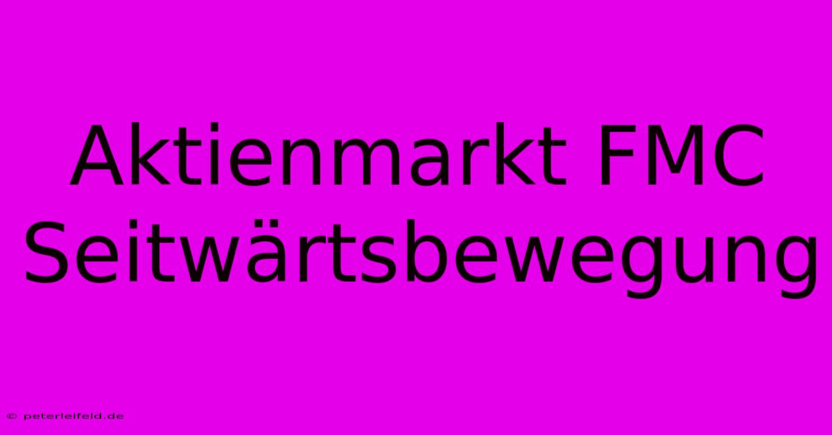 Aktienmarkt FMC Seitwärtsbewegung