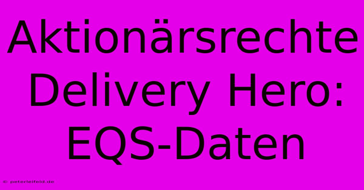 Aktionärsrechte Delivery Hero: EQS-Daten