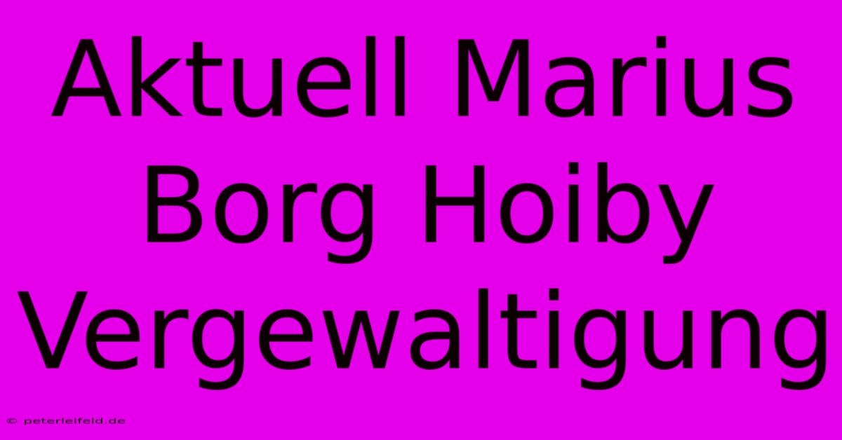 Aktuell Marius Borg Hoiby  Vergewaltigung