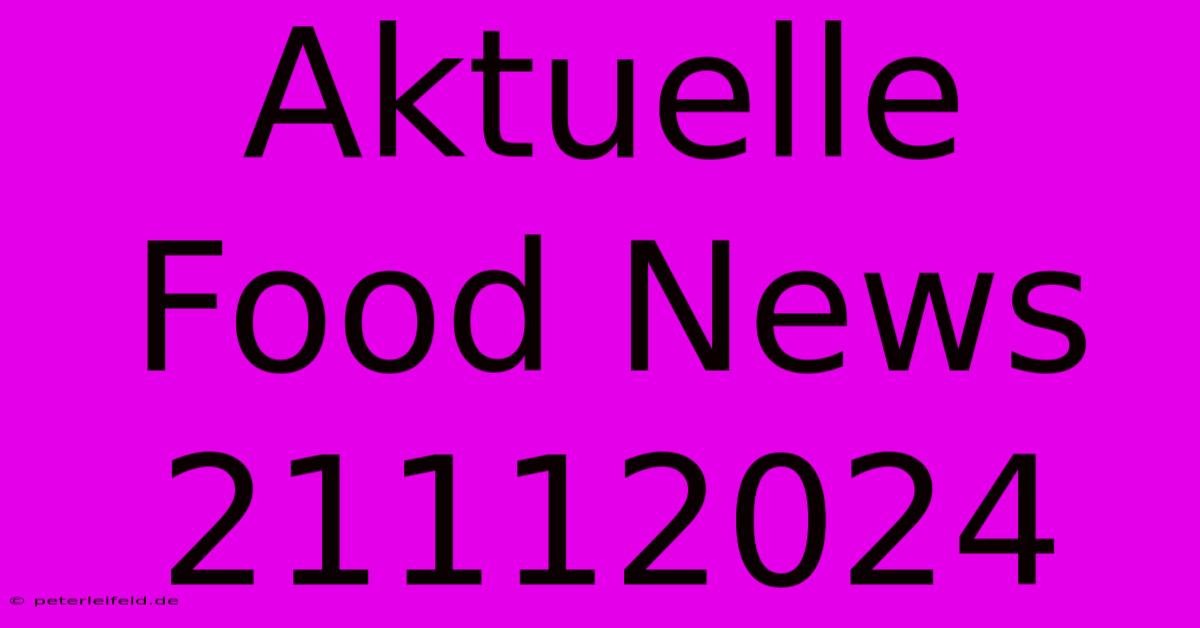 Aktuelle Food News 21112024