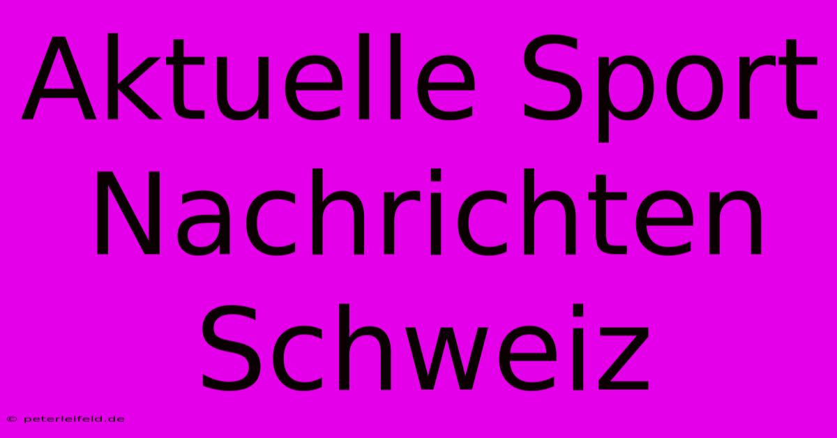 Aktuelle Sport Nachrichten Schweiz