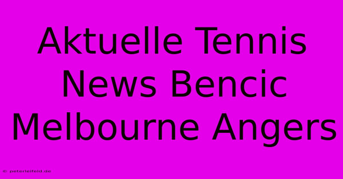 Aktuelle Tennis News Bencic Melbourne Angers