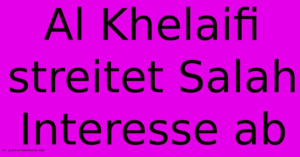 Al Khelaifi Streitet Salah Interesse Ab