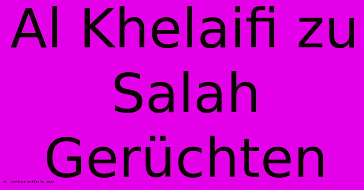 Al Khelaifi Zu Salah Gerüchten