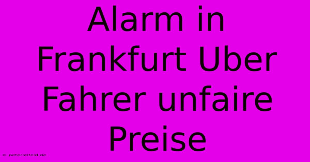 Alarm In Frankfurt Uber Fahrer Unfaire Preise