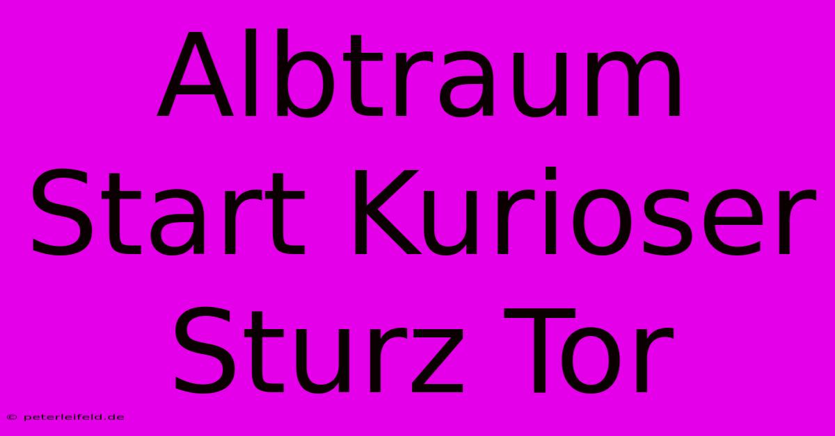 Albtraum Start Kurioser Sturz Tor