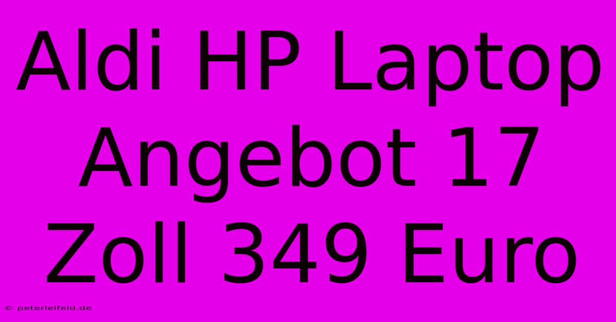 Aldi HP Laptop Angebot 17 Zoll 349 Euro