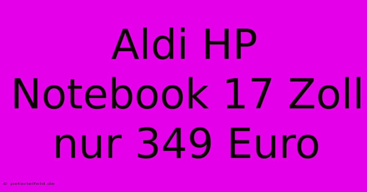 Aldi HP Notebook 17 Zoll Nur 349 Euro