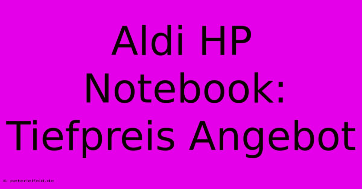 Aldi HP Notebook: Tiefpreis Angebot