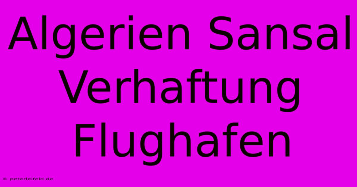 Algerien Sansal Verhaftung Flughafen