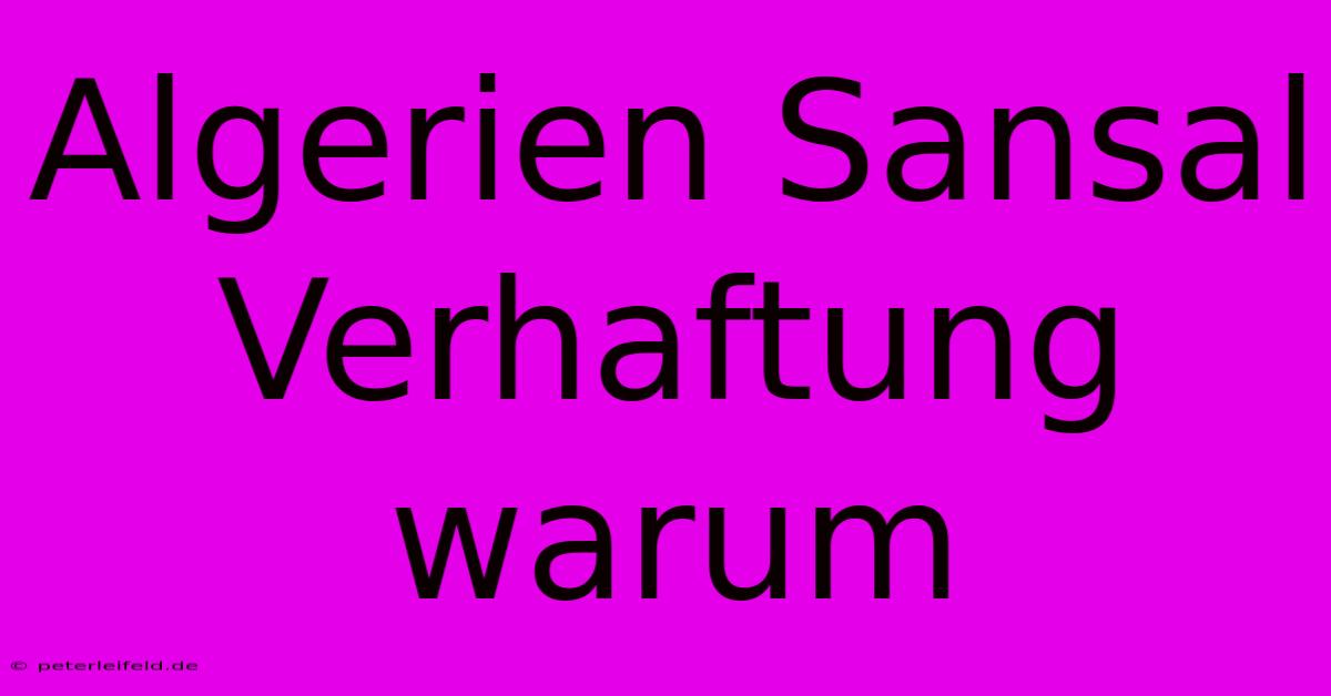 Algerien Sansal Verhaftung Warum