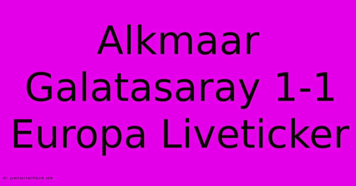 Alkmaar Galatasaray 1-1 Europa Liveticker