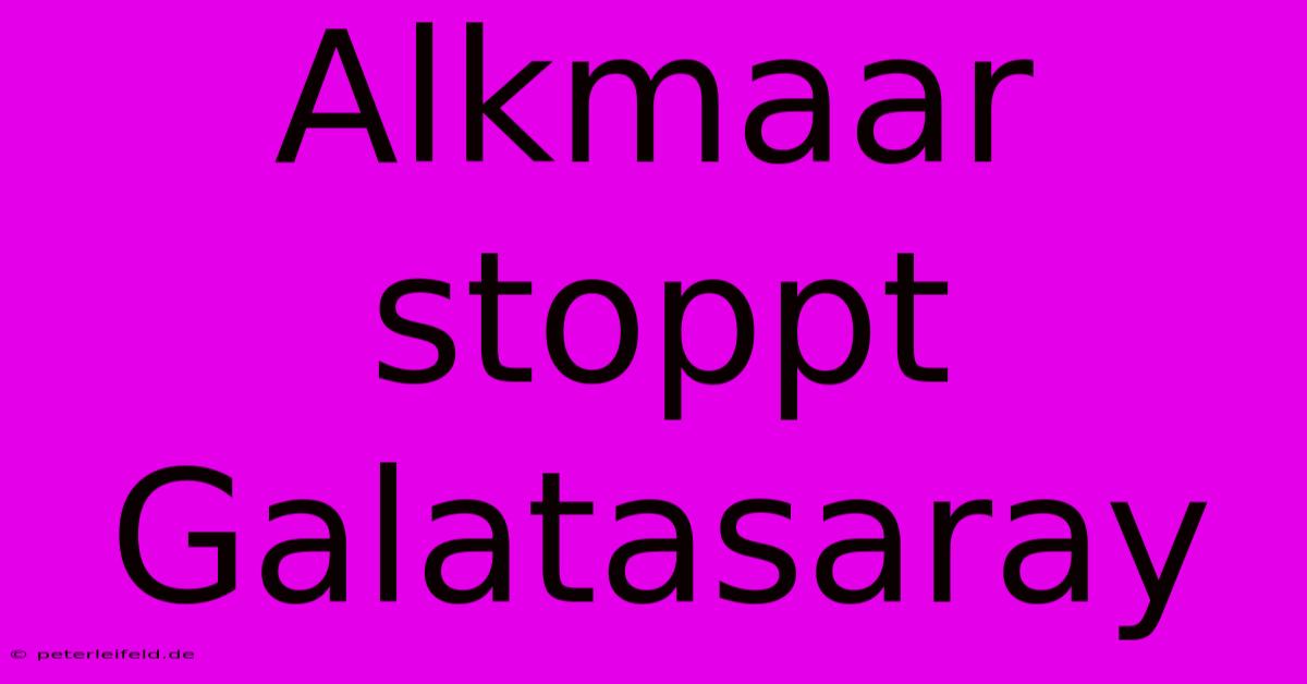 Alkmaar Stoppt Galatasaray