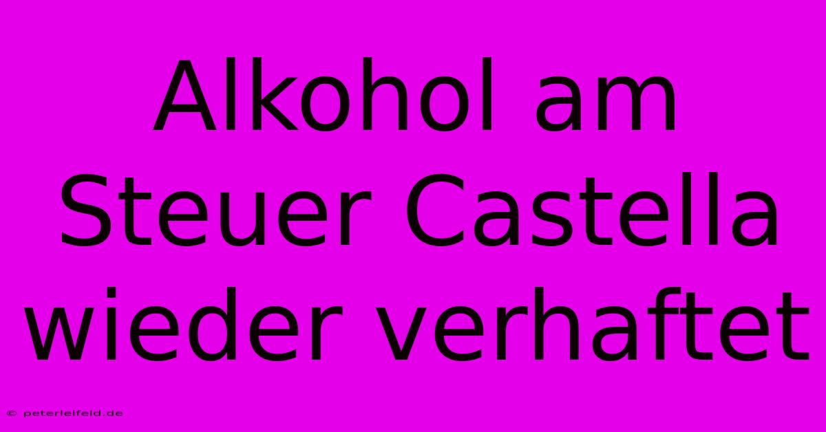 Alkohol Am Steuer Castella Wieder Verhaftet