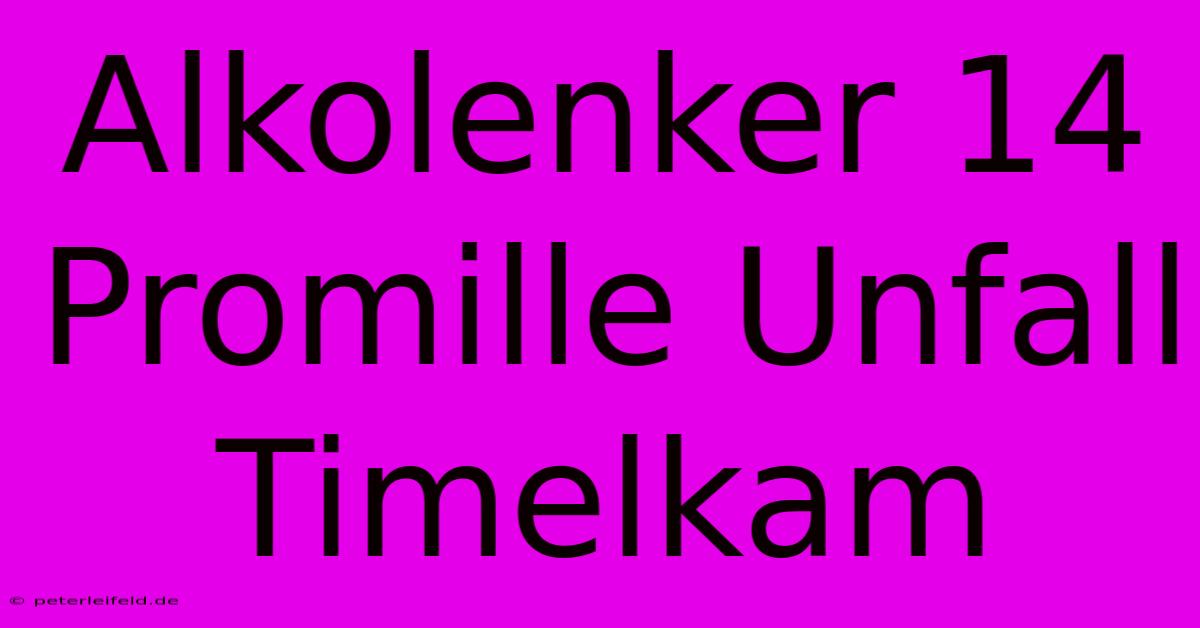 Alkolenker 14 Promille Unfall Timelkam