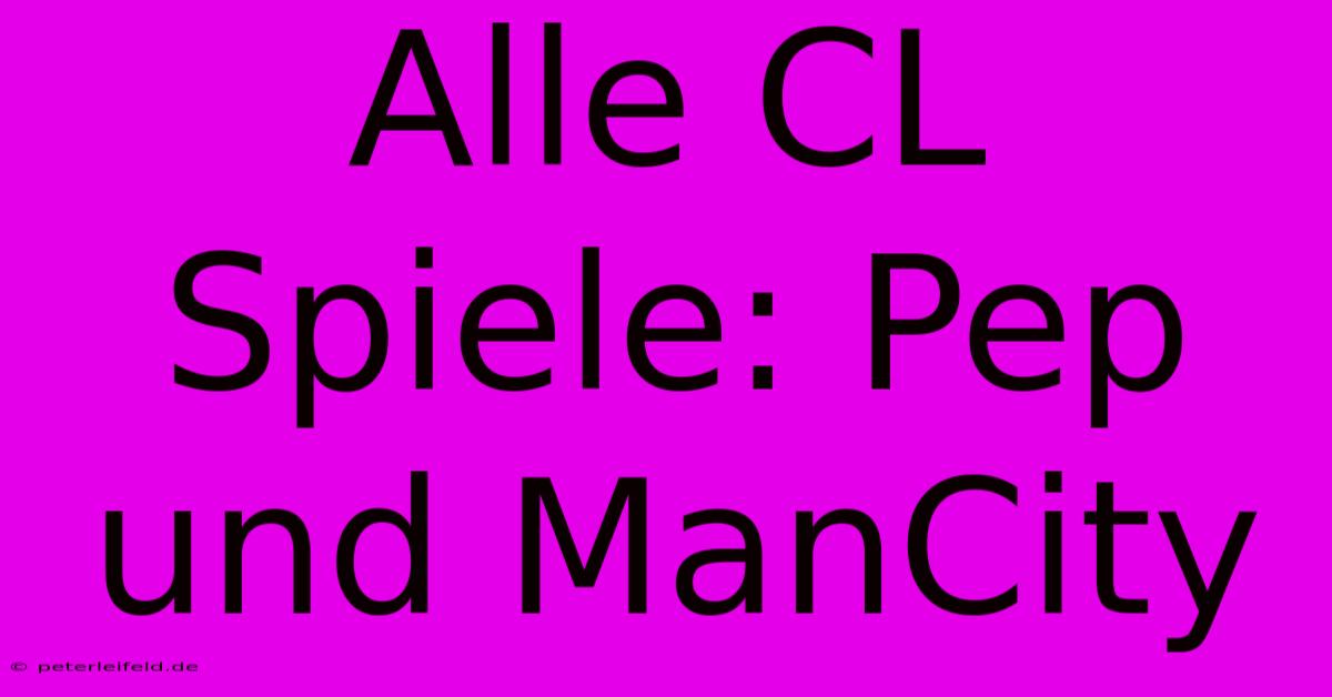 Alle CL Spiele: Pep Und ManCity