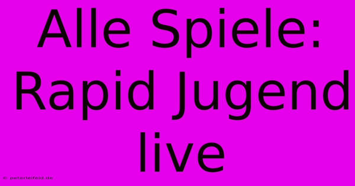 Alle Spiele: Rapid Jugend Live