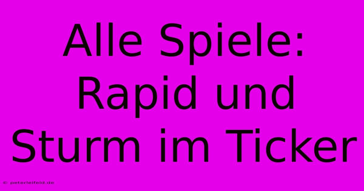 Alle Spiele: Rapid Und Sturm Im Ticker